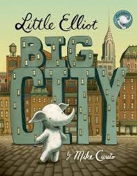 book cover of "little elliot, big city" by mike curato, featuring a small elephant standing in front of large letters spelling "big city" with a cityscape background.