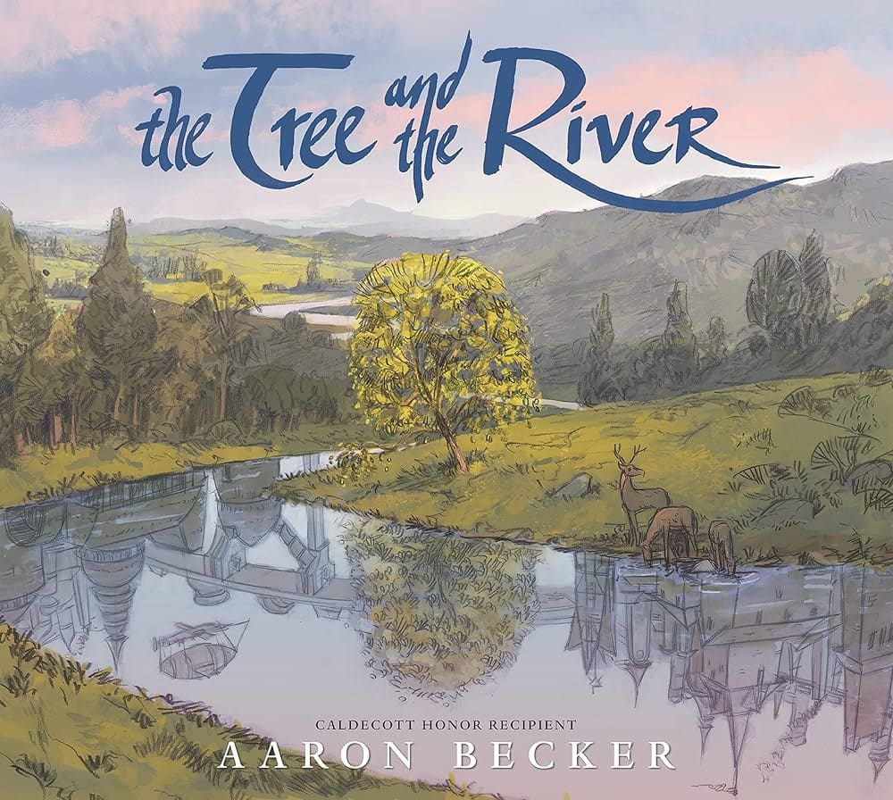 illustrated book cover showing a tree by a river with its reflection, distant hills, and two deer; title reads "the tree and the river" by aaron becker.