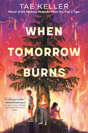 book cover of "when tomorrow burns" by tae keller, featuring three children standing around a tall tree amid glowing flames and a vibrant, colorful sky.