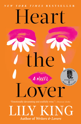 book cover of “heart the lover” by lily king, featuring stylized eyes with petals and tears, pink lips, and a silver award seal on an orange background.
