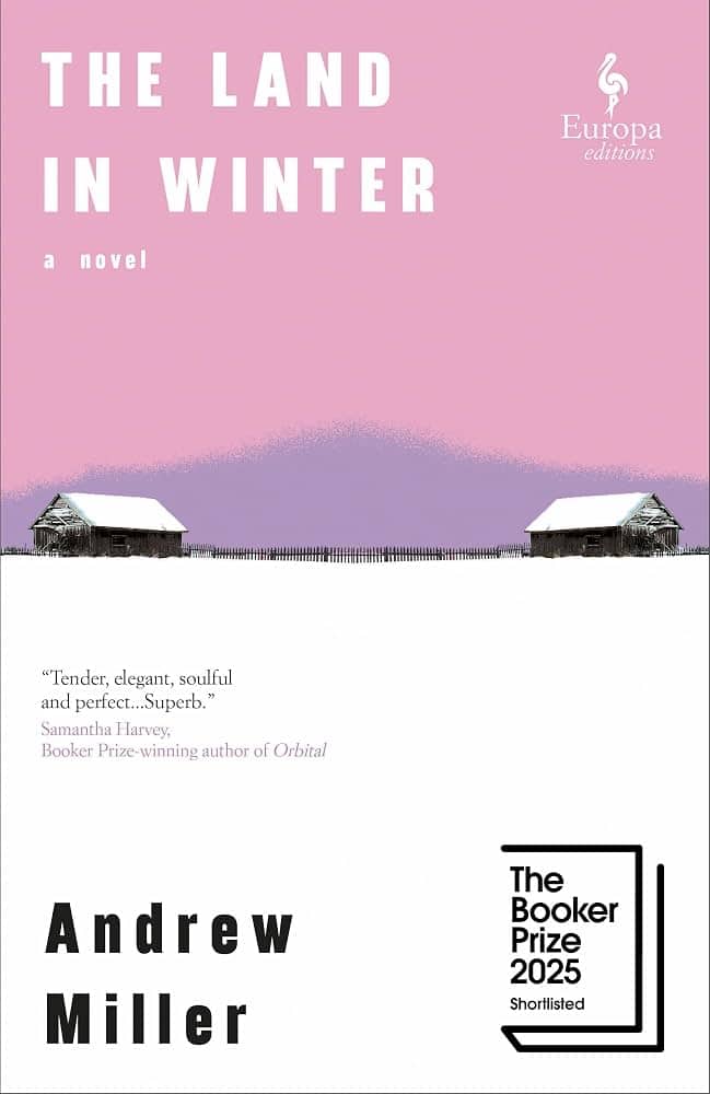book cover for "the land in winter" by andrew miller, featuring two small houses in a snowy landscape and a pink sky, with booker prize 2025 shortlist mention.