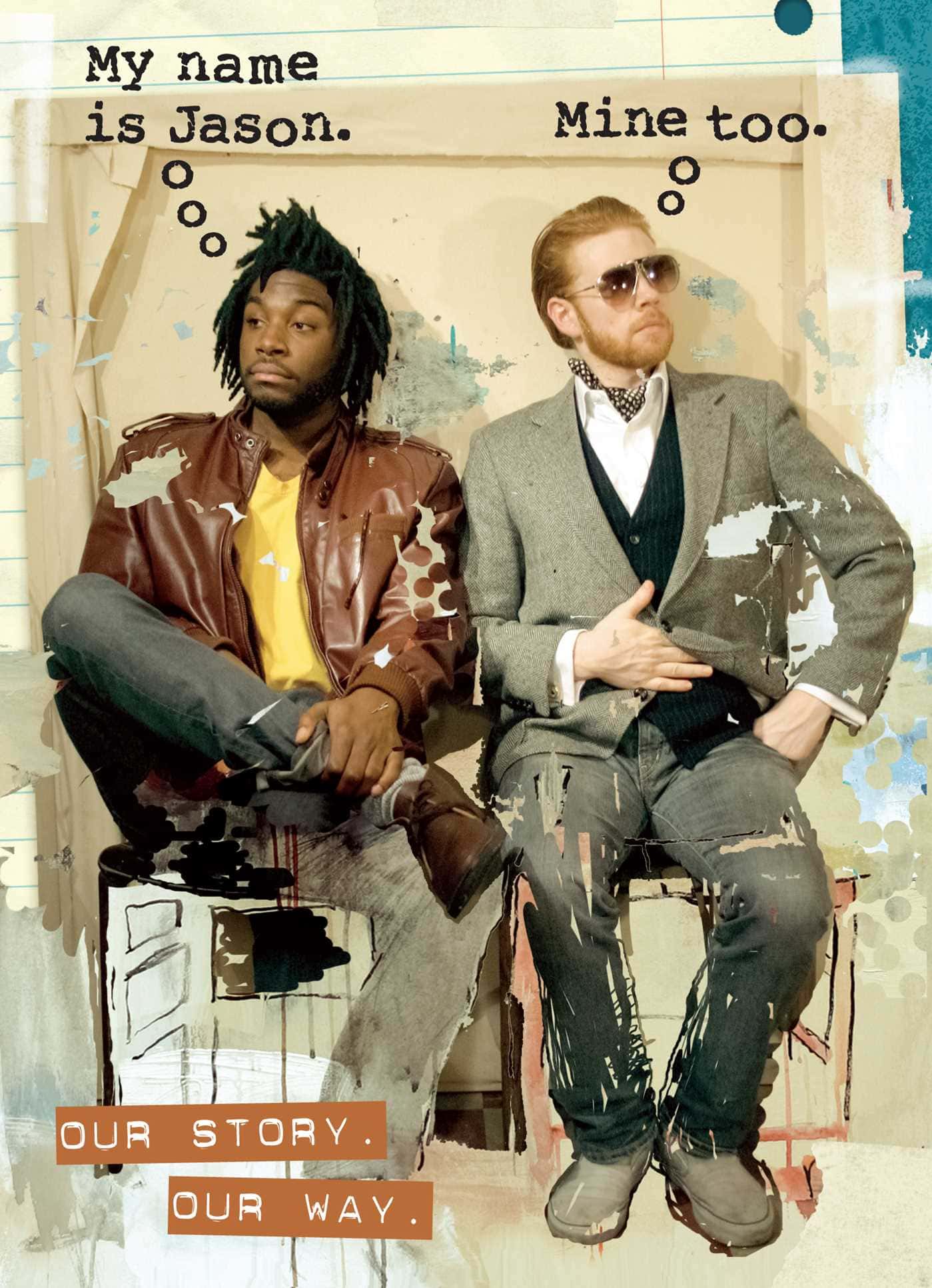 two men sit side by side, each with a thought bubble saying “my name is jason” and “mine too.” text at the bottom reads, “our story. our way.”.
