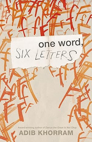 book cover for "one word, six letters" by adib khorram, featuring abstract orange and red letter shapes and a torn paper with the title handwritten on it.