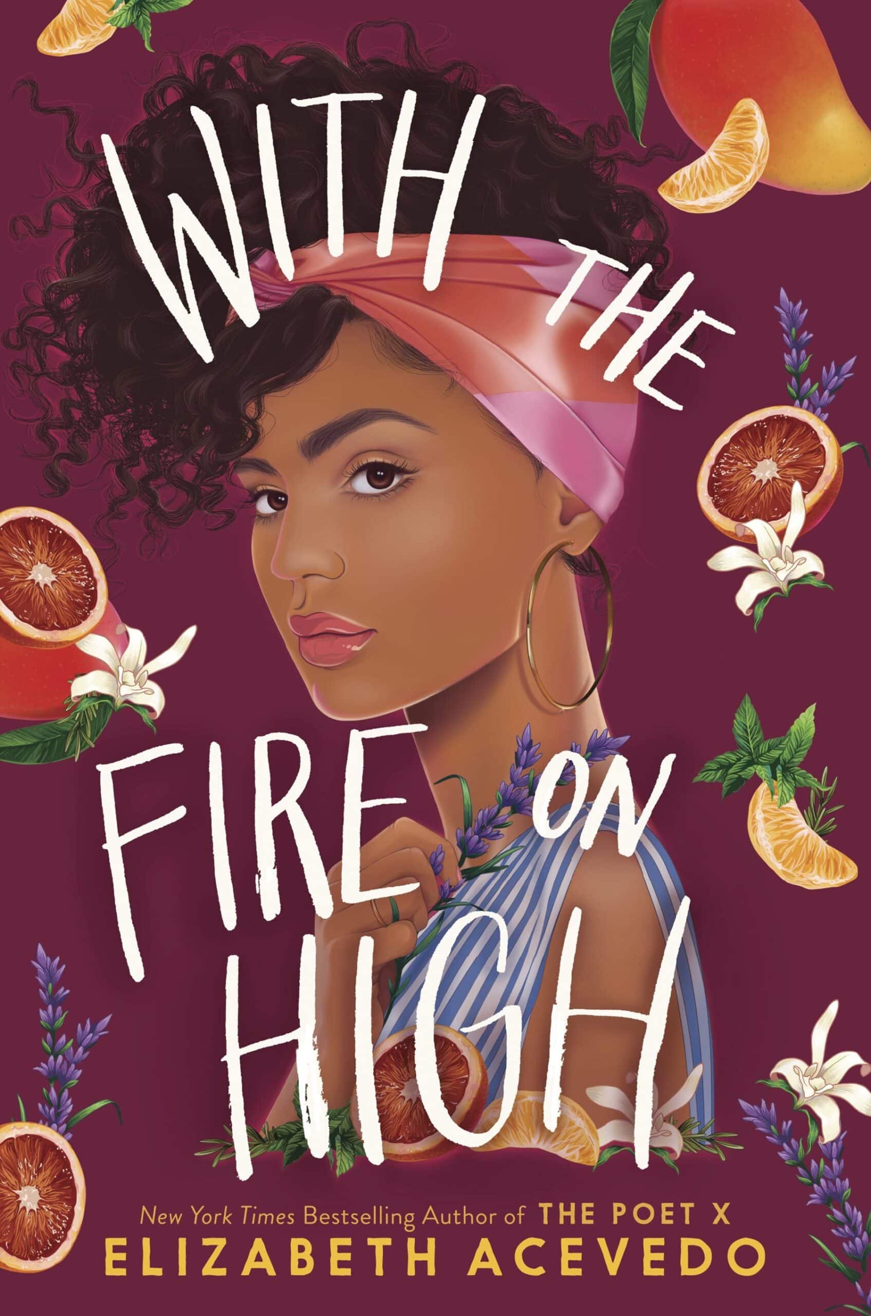 illustrated cover of "with the fire on high" by elizabeth acevedo, featuring a young woman with curly hair, hoop earrings, and fruit and flowers around her.